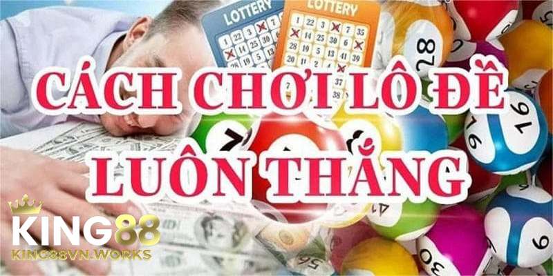 Cách chơi lô đề luôn thắng